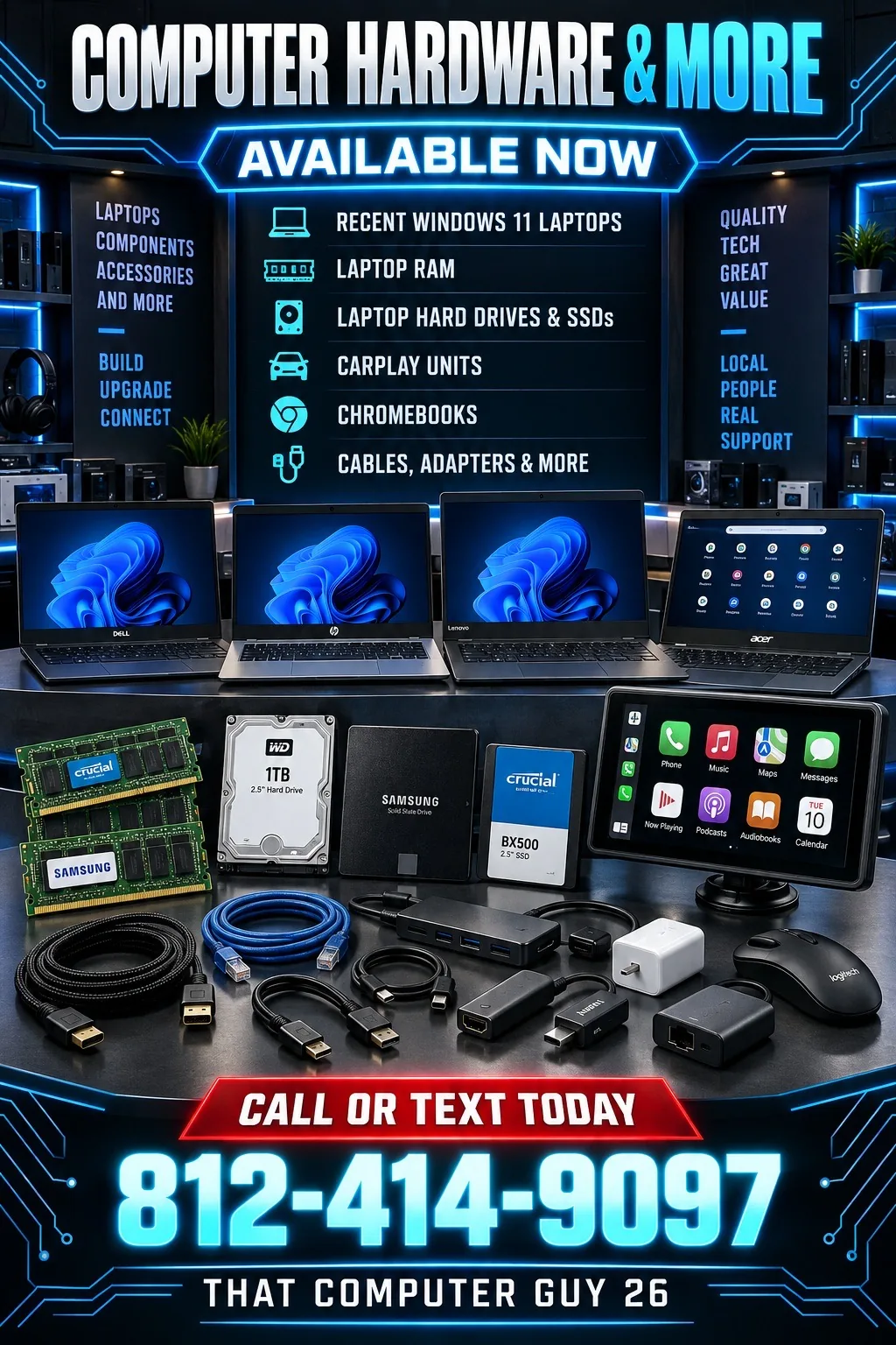 Computer hardware and more, available now: recent Windows 11 laptops, laptop RAM, laptop hard drives and SSDs, CarPlay units, Chromebooks, cables and adapters. Call or text today 812-414-9097.